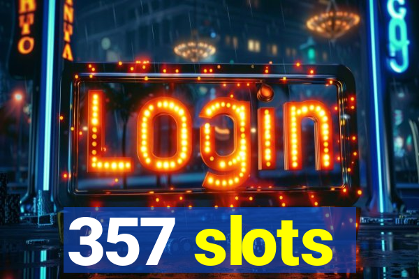 357 slots