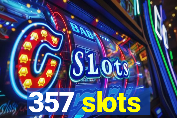 357 slots