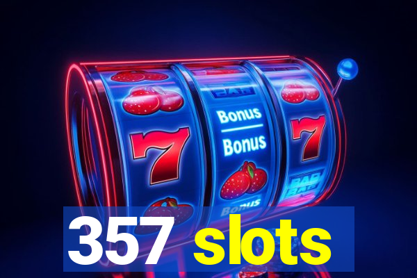 357 slots