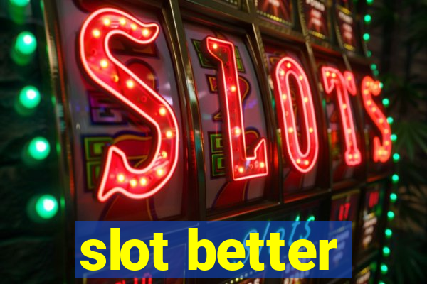 slot better