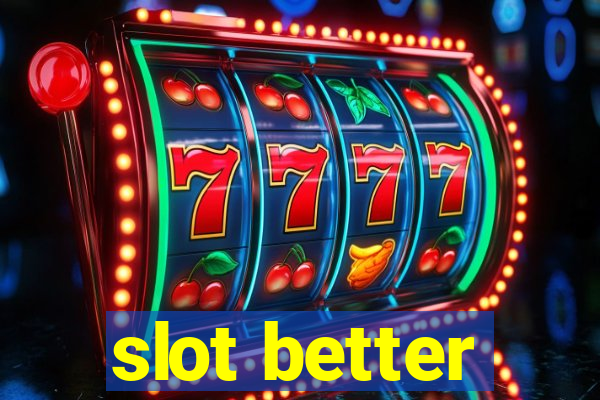 slot better