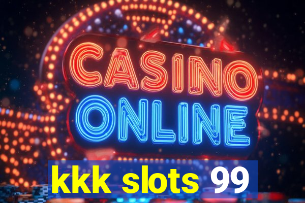 kkk slots 99