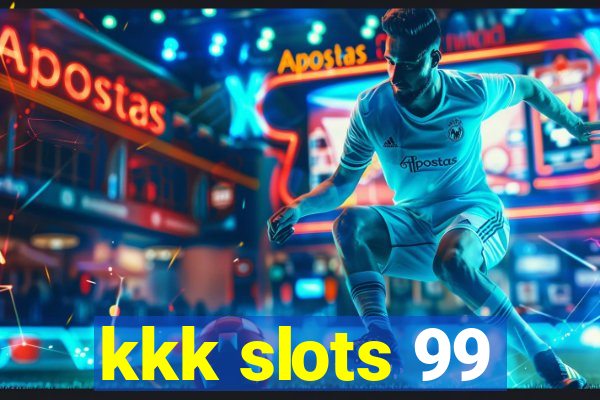 kkk slots 99