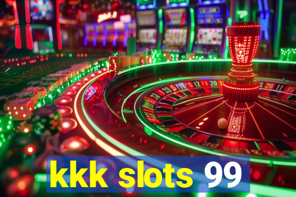 kkk slots 99