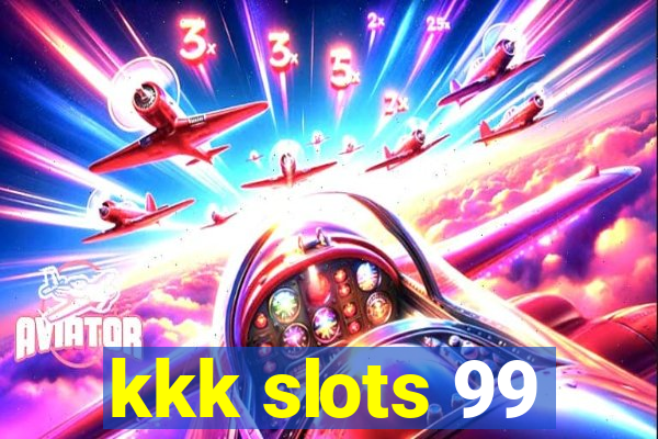 kkk slots 99