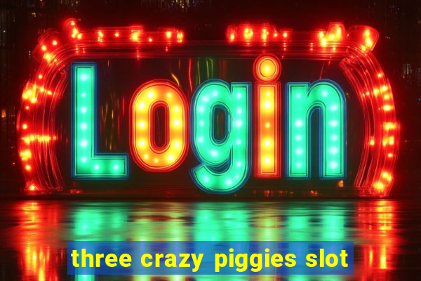 three crazy piggies slot