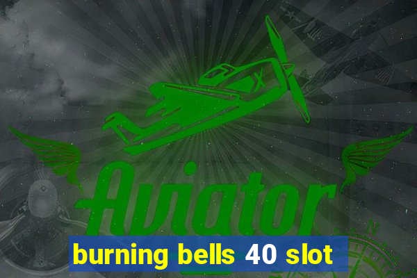 burning bells 40 slot