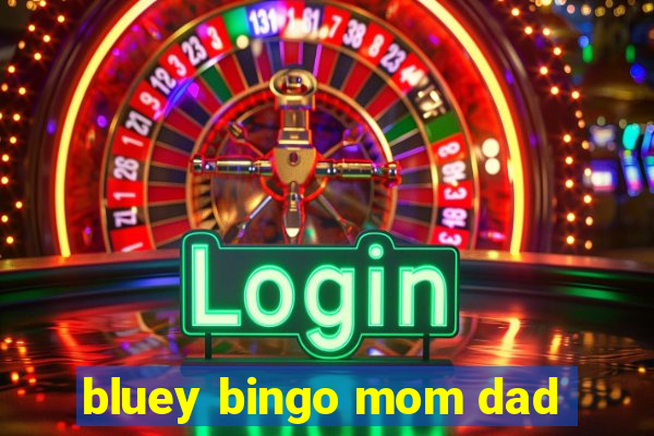 bluey bingo mom dad