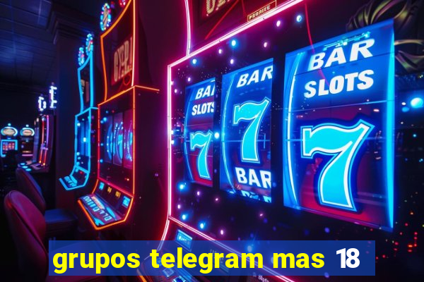 grupos telegram mas 18