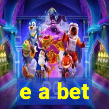 e a bet