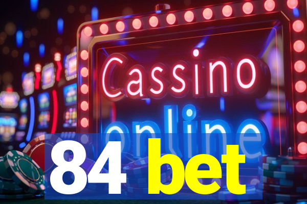 84 bet