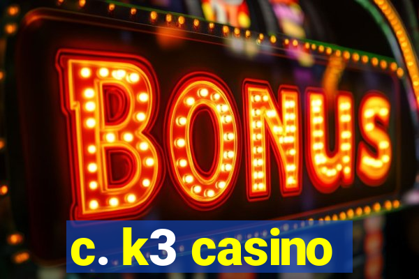 c. k3 casino