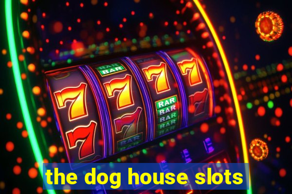 the dog house slots