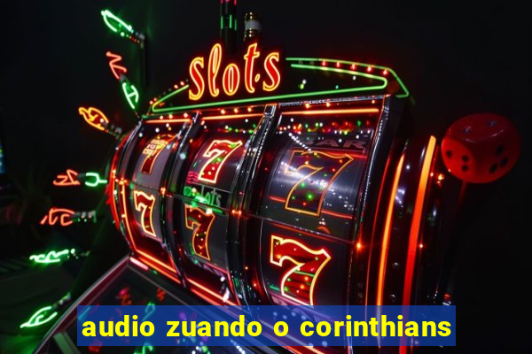 audio zuando o corinthians