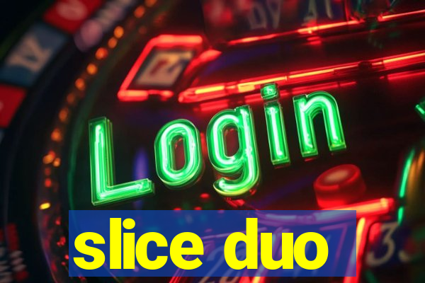 slice duo