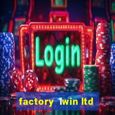 factory 1win ltd