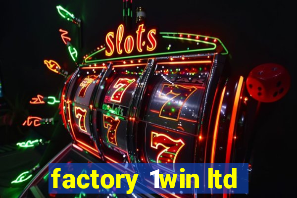 factory 1win ltd