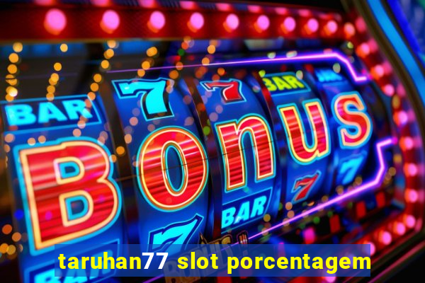 taruhan77 slot porcentagem