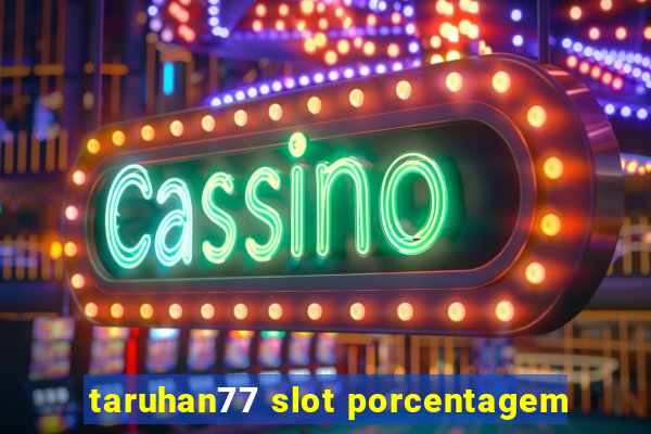 taruhan77 slot porcentagem