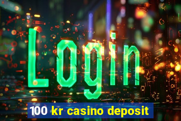 100 kr casino deposit