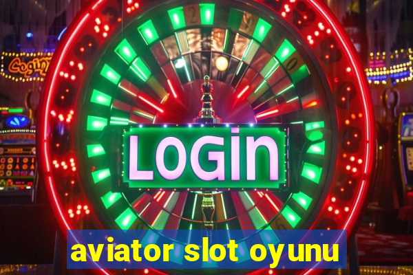 aviator slot oyunu