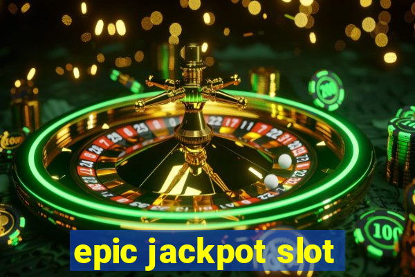 epic jackpot slot