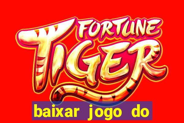 baixar jogo do tigre de ganhar dinheiro