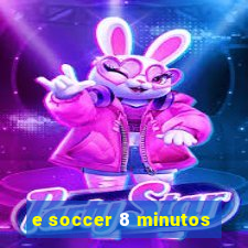 e soccer 8 minutos