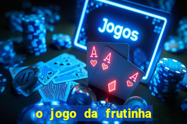 o jogo da frutinha paga mesmo