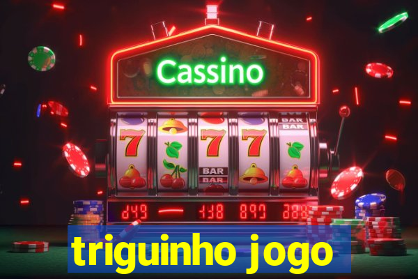 triguinho jogo