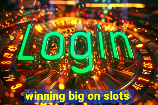 winning big on slots