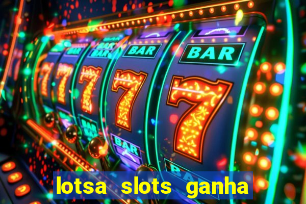 lotsa slots ganha dinheiro de verdade