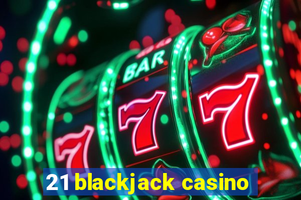 21 blackjack casino