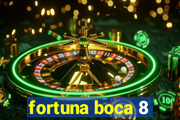 fortuna boca 8