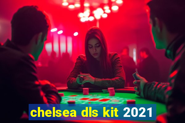 chelsea dls kit 2021