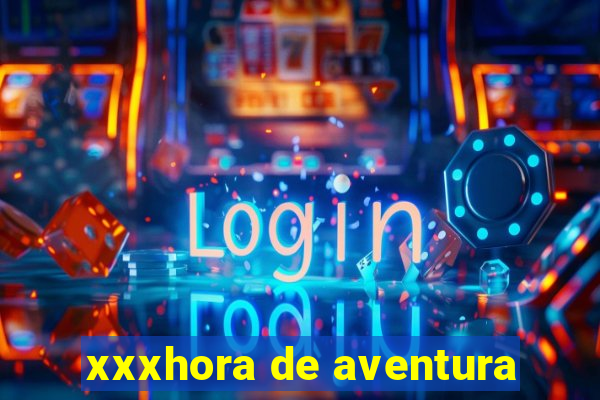 xxxhora de aventura