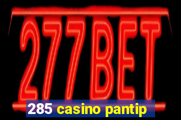 285 casino pantip