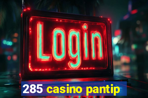 285 casino pantip