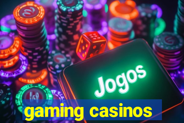 gaming casinos