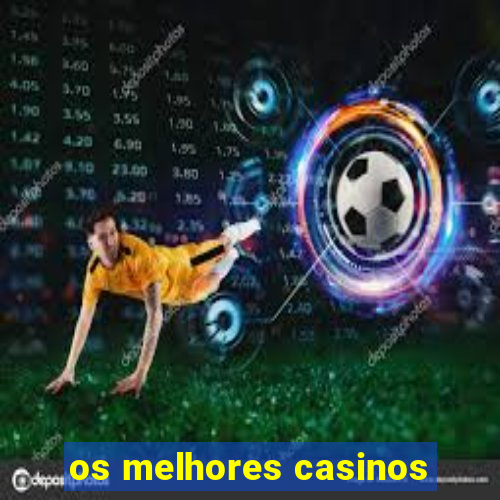 os melhores casinos