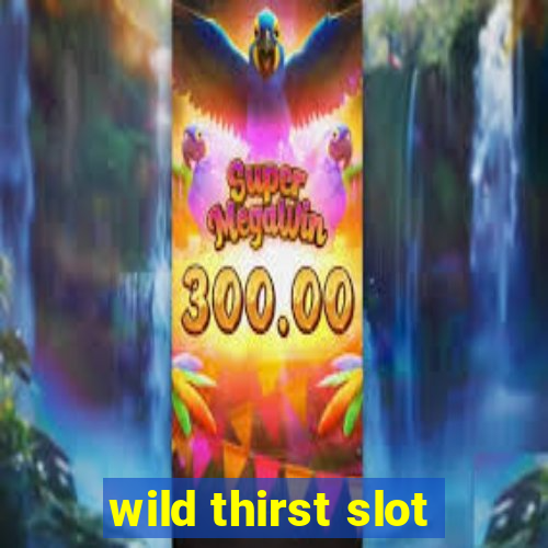 wild thirst slot