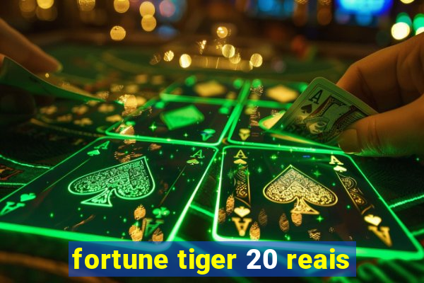 fortune tiger 20 reais