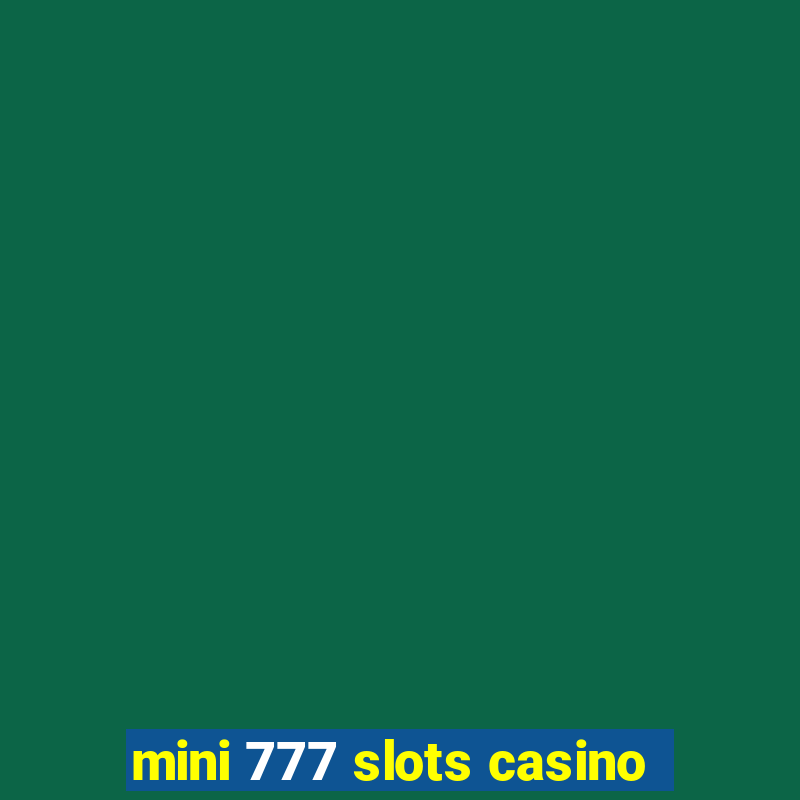 mini 777 slots casino