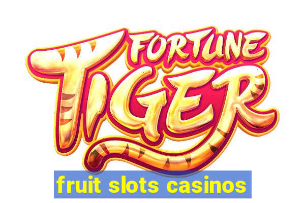 fruit slots casinos