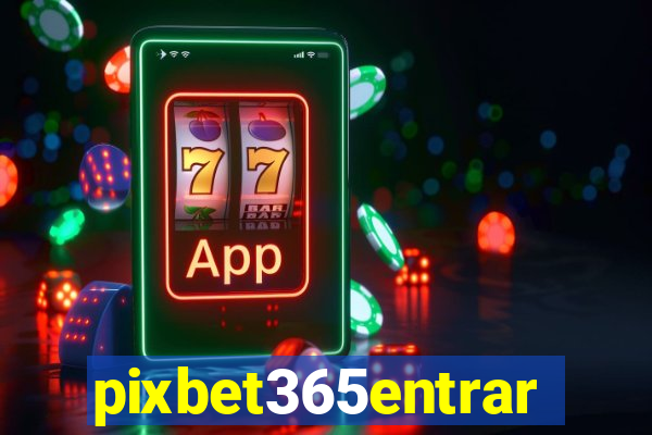 pixbet365entrar