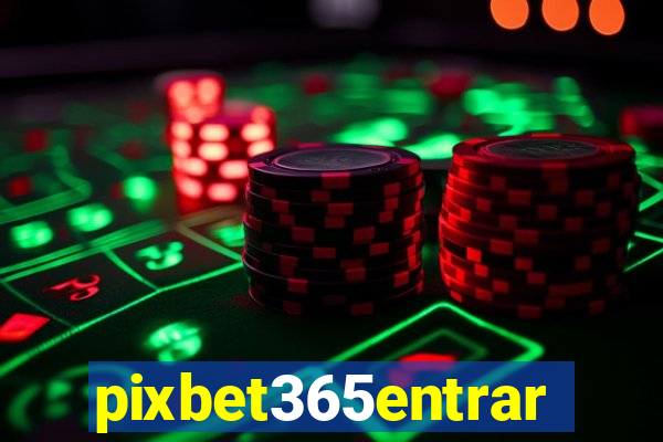 pixbet365entrar