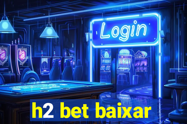 h2 bet baixar