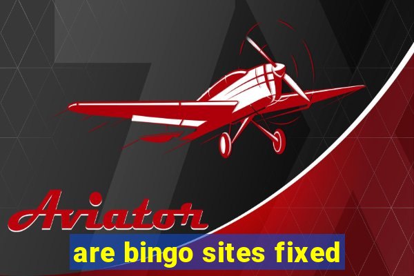 are bingo sites fixed