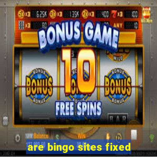 are bingo sites fixed