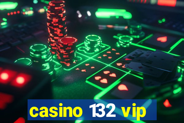 casino 132 vip